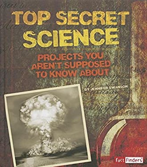 Top Secret Science : Projects You Aren’t Supposed to Know About L