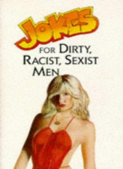 Jokes for Dirty, Racist, s**ist Men By M.F. Ross