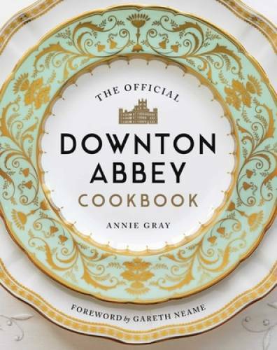 The Official Downton Abbey Cookbook – Hardcover By Gray, Annie – VERY GOOD