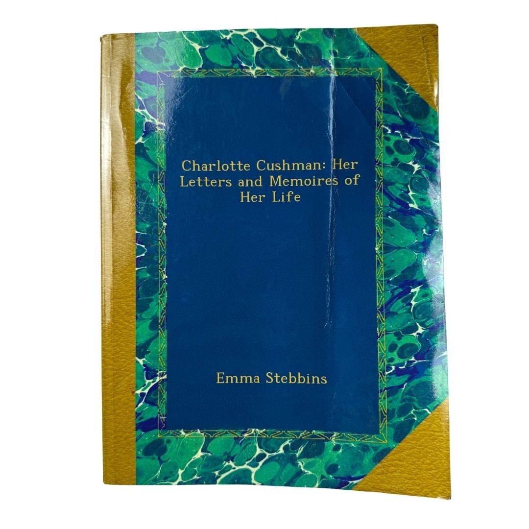 Charlotte Cushman Her Letters and Memoirs Edited by Emma Stebbins Rare Bio