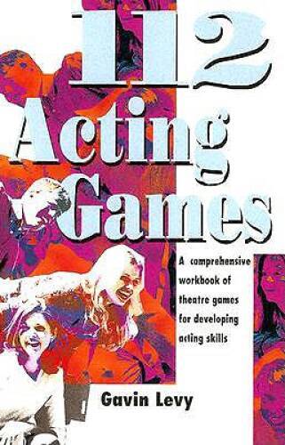 112 Acting Games: A Comprehensive Workbook Of Theatre Games for Developin – GOOD