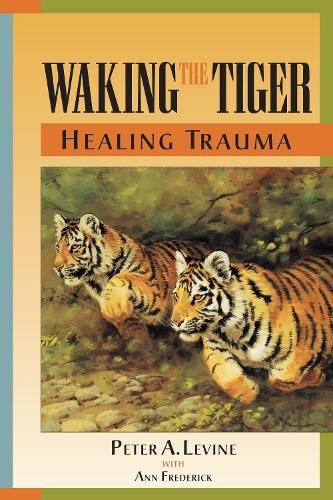Peter A. Levine Waking the Tiger: Healing Trauma (Paperback)