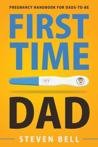 First Time Dad: Pregnancy Handbook for Dads-To-Be (What to Expect for the – GOOD