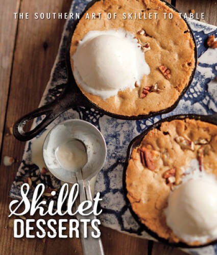 Skillet Desserts: The Southern Art of Skillet to Table – Hardcover – VERY GOOD