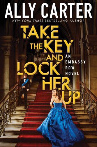 Take the Key and Lock Her Up; Embassy Row- hardcover, 9780545654951, Ally Carter
