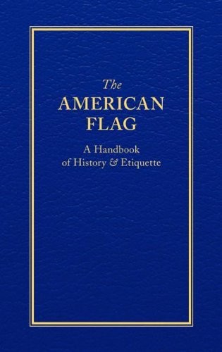 THE AMERICAN FLAG: A HANDBOOK OF HISTORY & ETIQUETTE By Applewood Books **Mint**