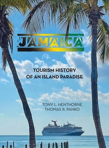 Jamaica: Tourism History of an Island Paradise – Henthorne, Tony L.,Panko, Thoma