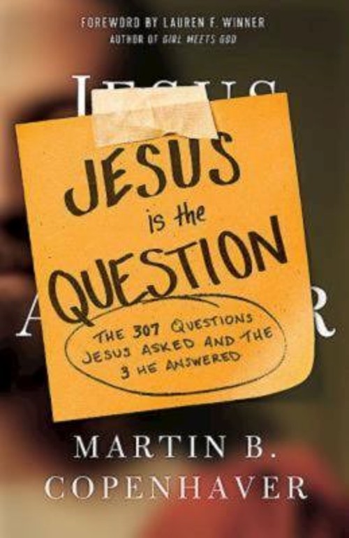 Jesus Is the Question : The 307 Questions Jesus Asked and the 3 H