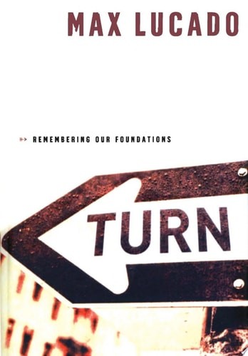 Turn: Remembering Our Foundations by Lucado, Max, Good Book