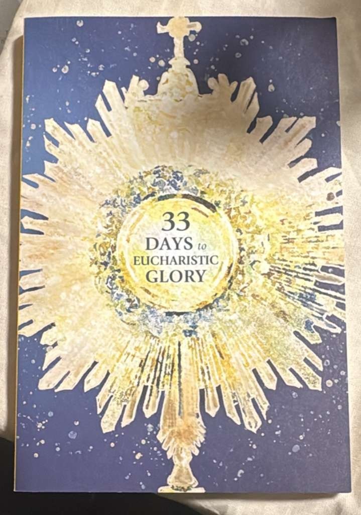 33 DAYS to EUCHARISTIC GLORY