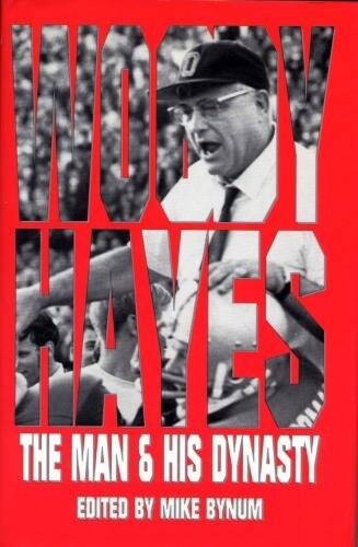 Woody Hayes: The Man & His Dynasty – Hardcover By Bynum, Mike – GOOD