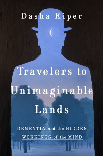 Travelers to Unimaginable Lands: Stories of Dementia, the Caregiver, and the Hu