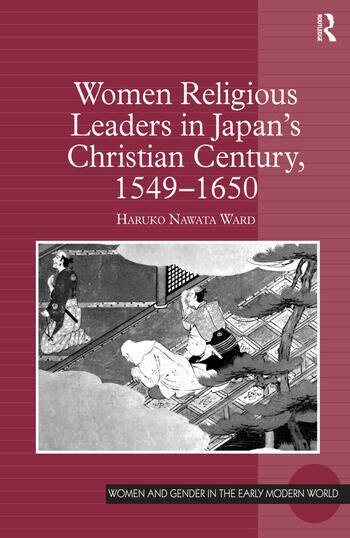 Women Religious Leaders In Japan’s Christian Century, 1549-1650