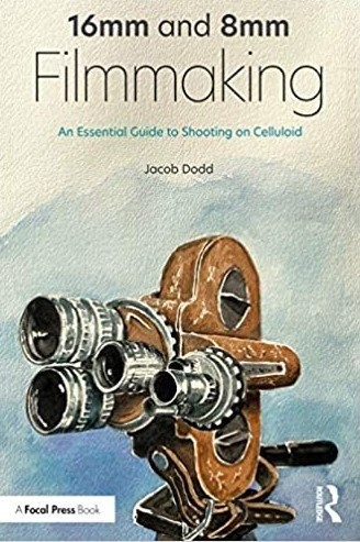 16mm and 8mm Filmmaking : An Essential Guide to Shooting on Celluloid, Paperb…