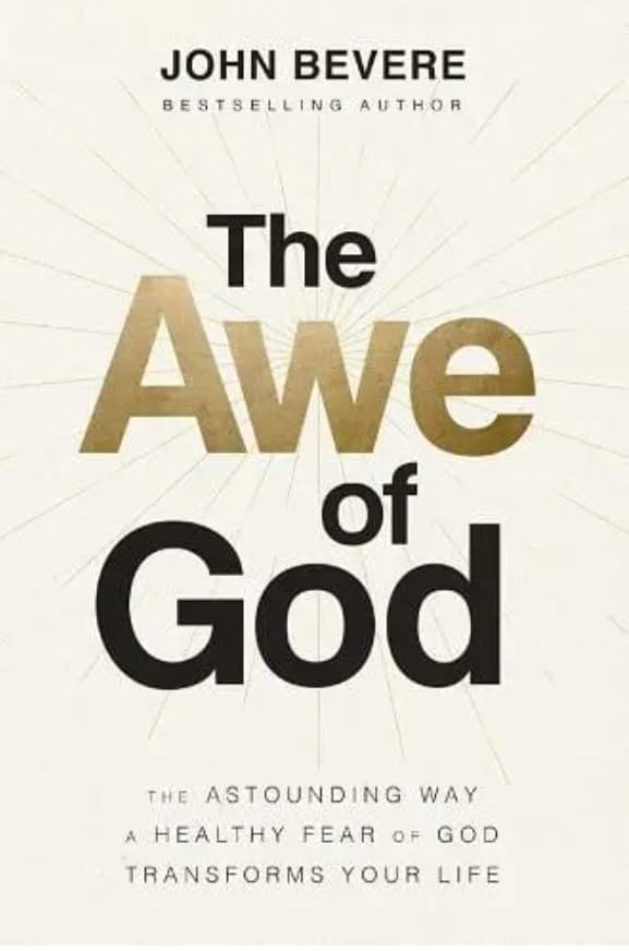 The Awe of God: The Astounding Way a Healthy Fear of God Transforms Your Lif…