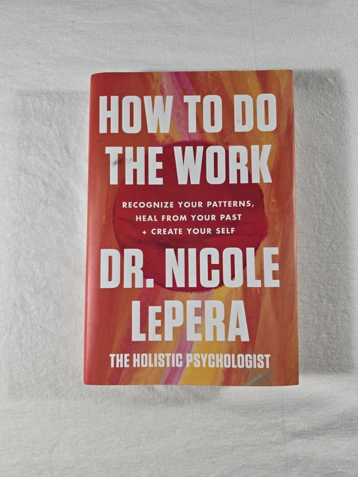 How to Do the Work Recognize Your Patterns Dr. Nicole LePera Holistic Psychology