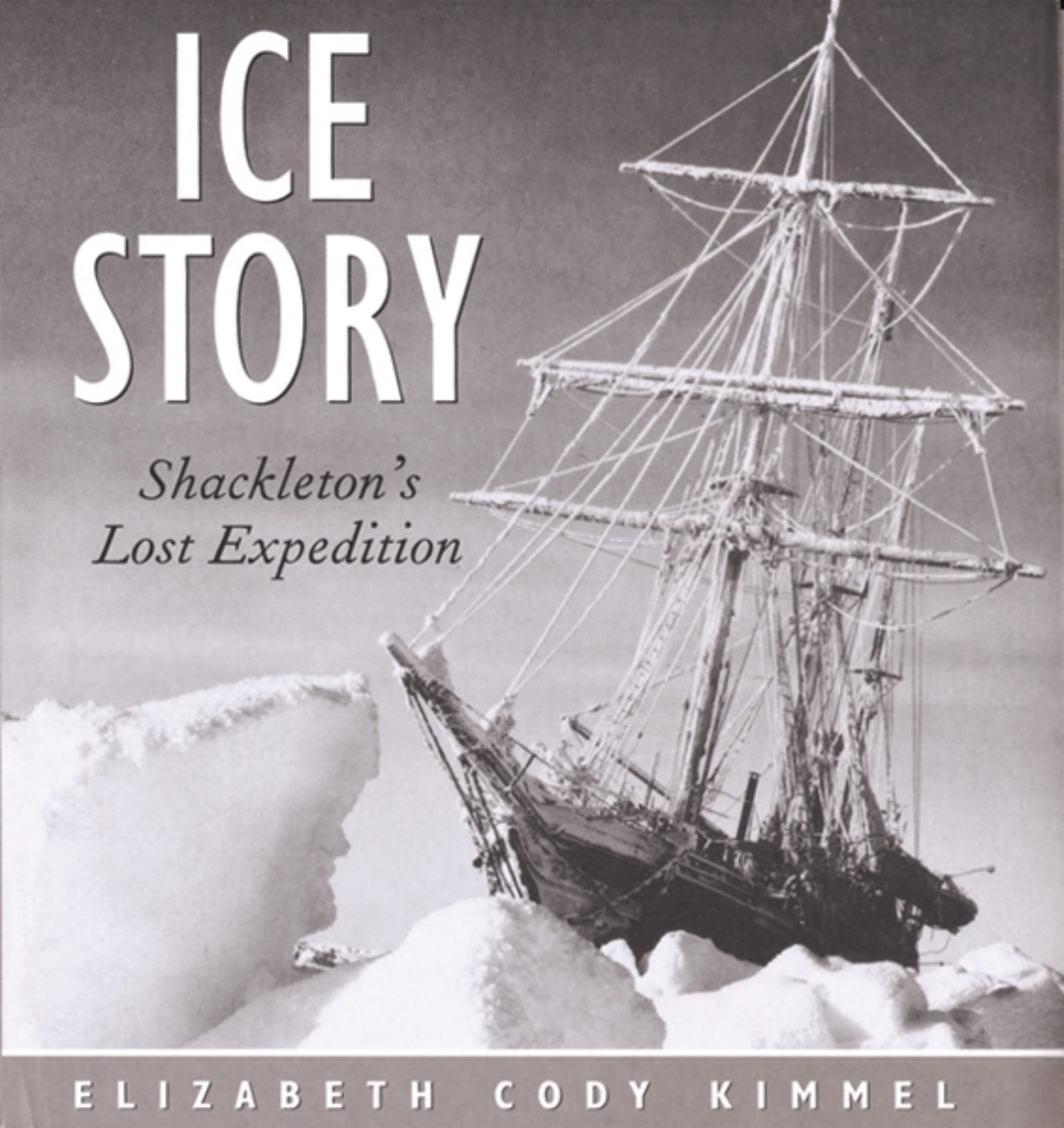 Ice Story: Shackleton’s Lost Expedition by Kimmel