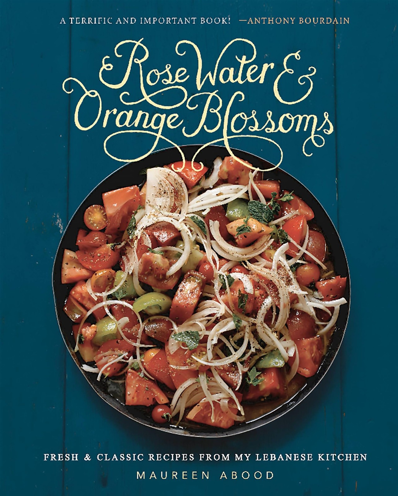 Rose Water and Orange Blossoms: Fresh & Classic Recipes from my Lebanese Kit