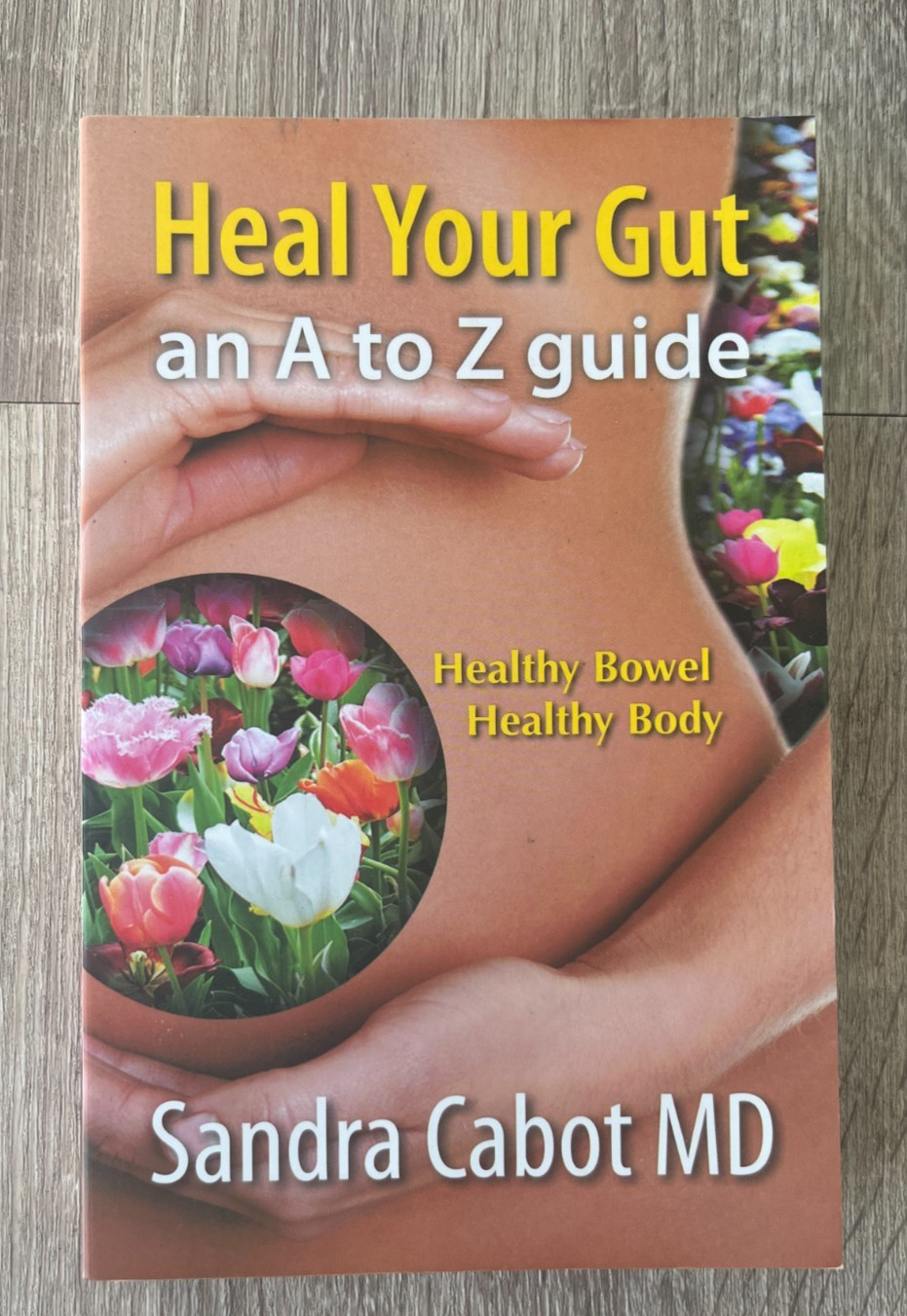Heal Your Gut: An A to Z Guide by Sandra Dr Cabot MD Like New! PB 9781936609215