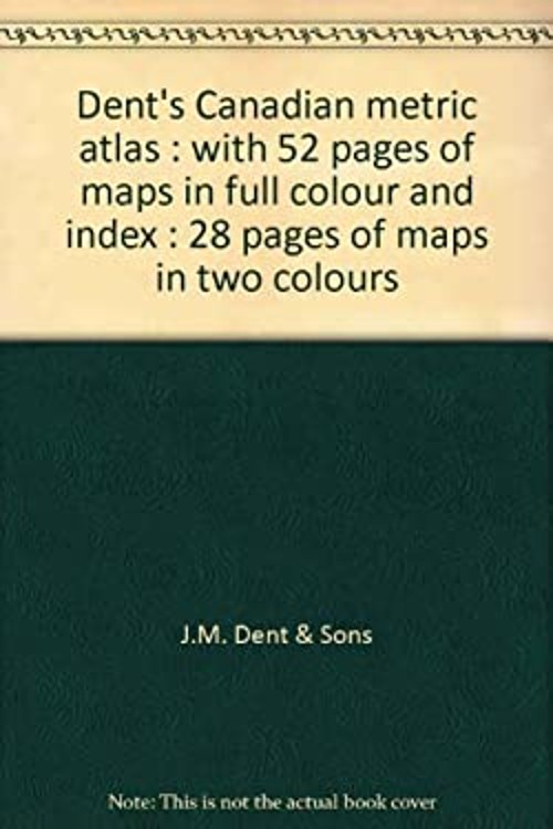 Dent’s Canadian metric atlas: With 52 pages of maps in full colou