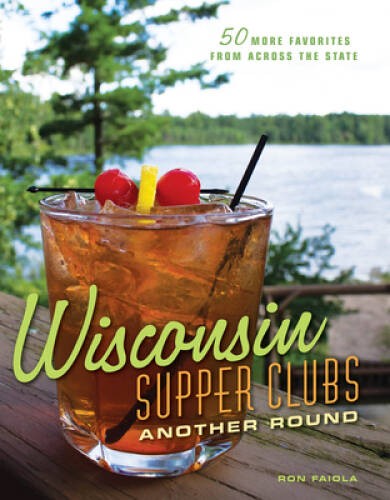 Wisconsin Supper Clubs: Another Round – Hardcover By Faiola, Ron – VERY GOOD