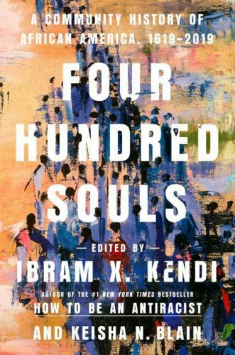Four Hundred Souls : A Community History of African America, 1619-2019 by Keisha
