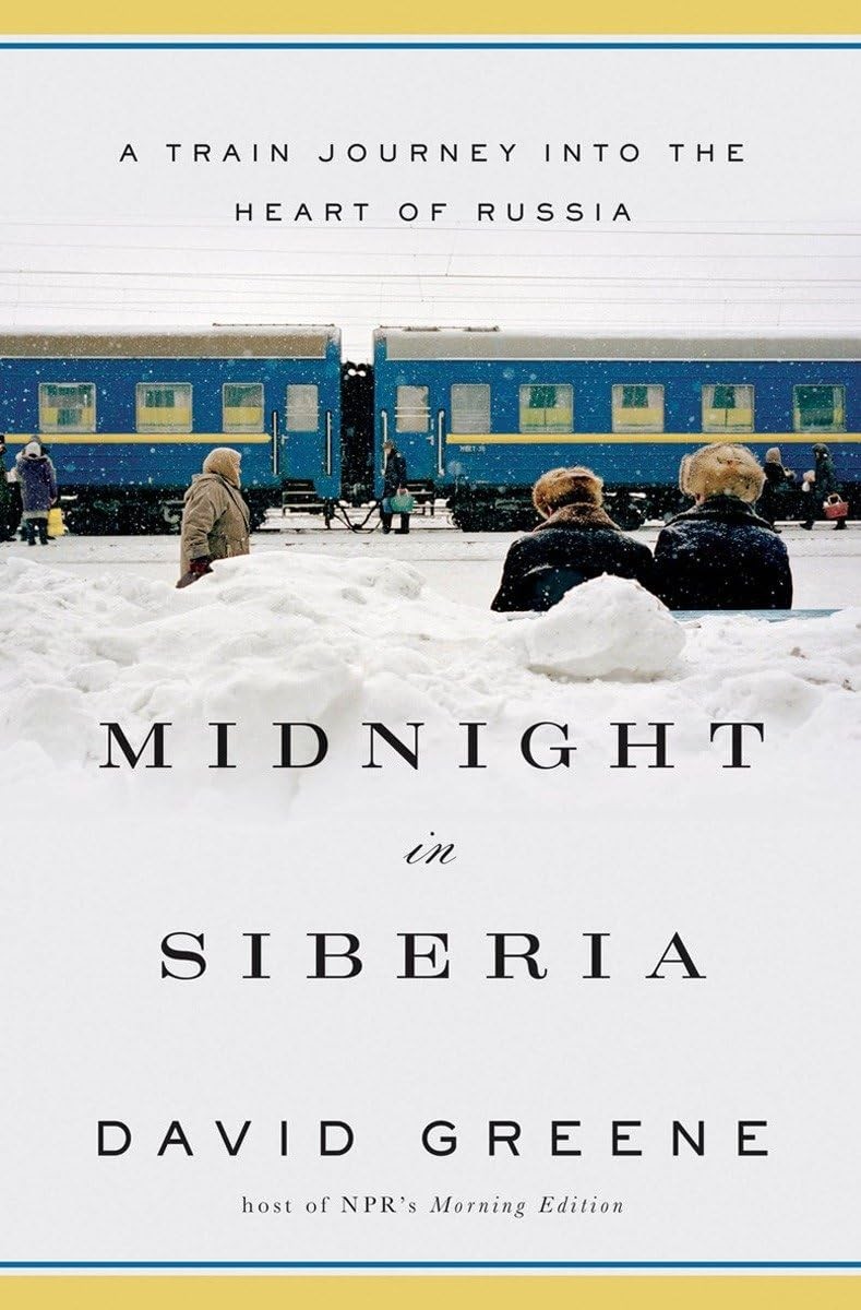 Midnight in Siberia: A Train Journey into the Heart of Russia – Greene, Davi…