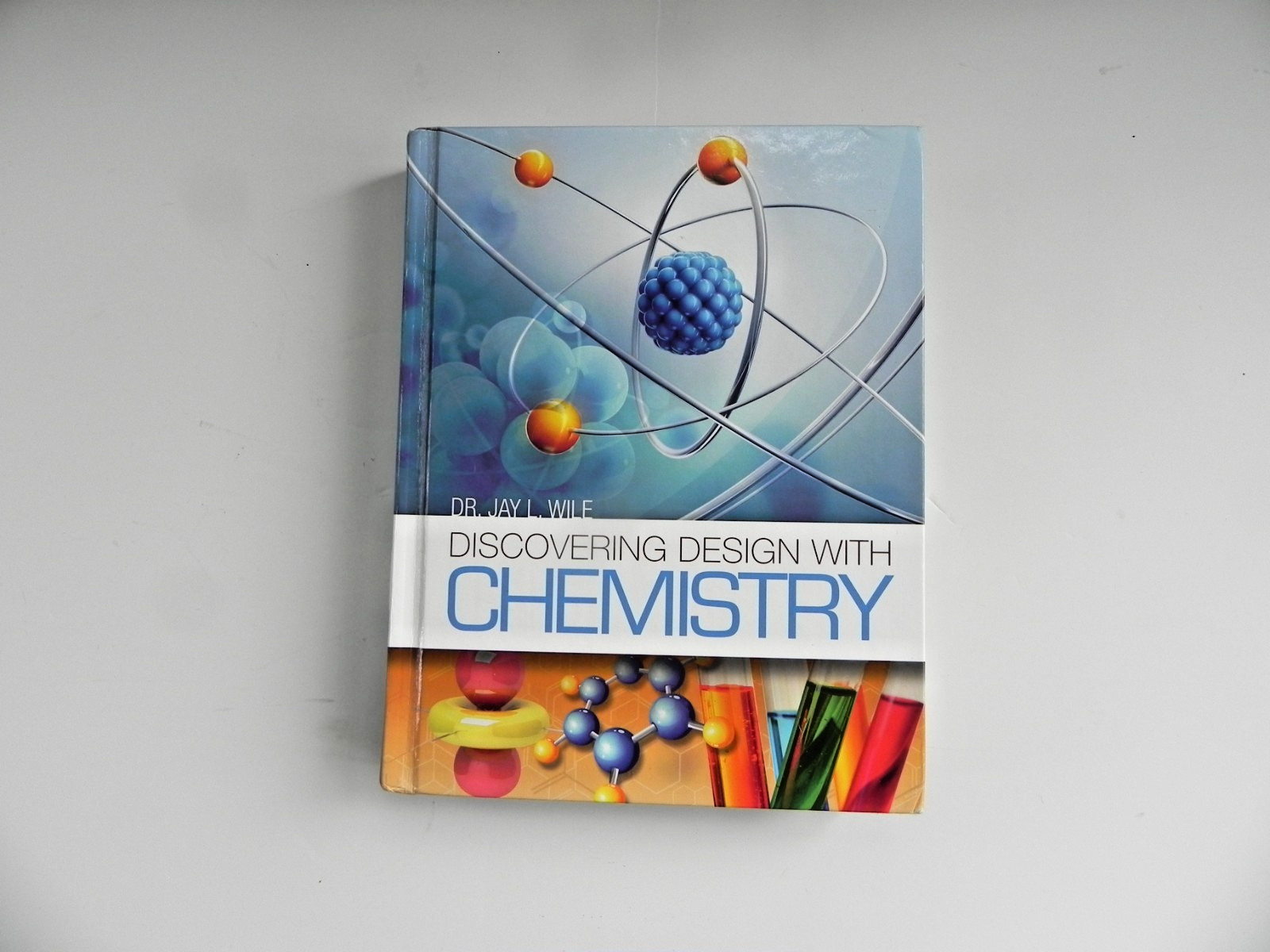 Discovering Design with Chemistry Textbook Dr. Jay L WIle