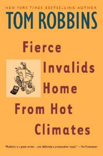 Fierce Invalids Home From Hot Climates – Paperback By Tom Robbins – GOOD