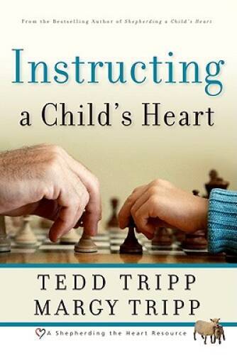 Instructing a Child’s Heart – Paperback By Tedd Tripp – VERY GOOD