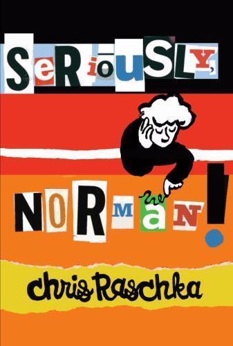 Seriously, Norman! by Chris Raschka