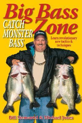 Big Bass Zone: Catch Monster Bass by Bill Siemantel; Michael Jones