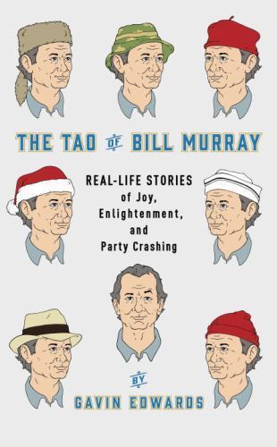 The Tao of Bill Murray: Real-Life – 9780812998702, hardcover, Gavin Edwards, new