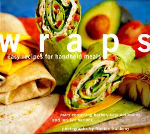 Wraps: Easy Recipes for Handheld Meals – Paperback – GOOD