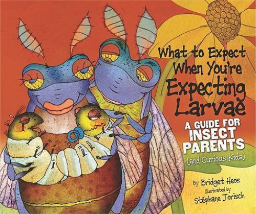 What to Expect When You’re Expecting Larvae: A Guide for Insect Parents (And Cu
