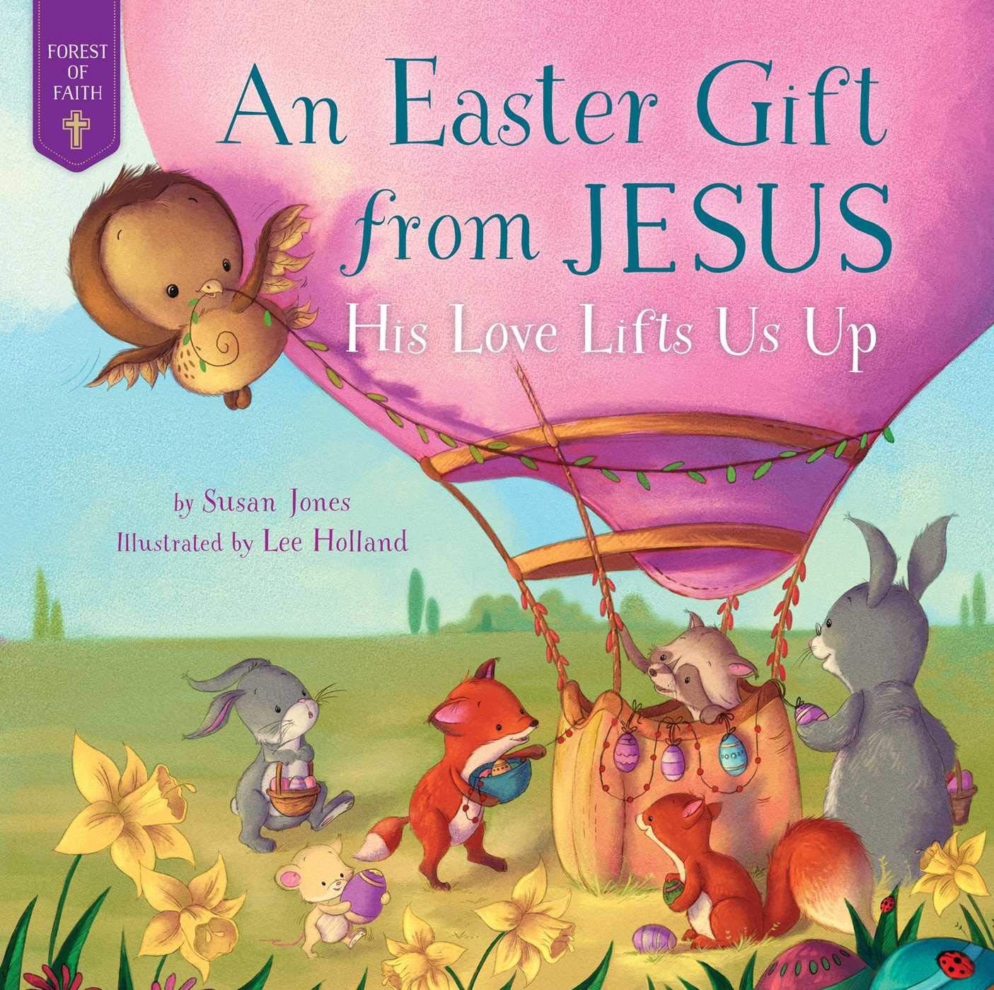 Easter Gift from Jesus: His Love Lifts Us Up (Forest of Faith Books)
