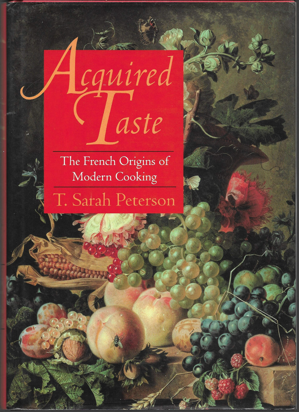 Acquired Taste : The French Origins of Modern Cooking by T. Sarah Peterson HB