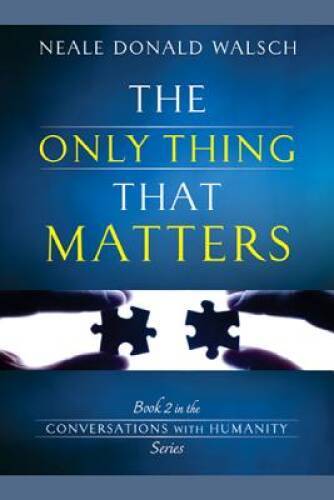 The Only Thing That Matters: Book 2 in the Conversations with Hum – VERY GOOD