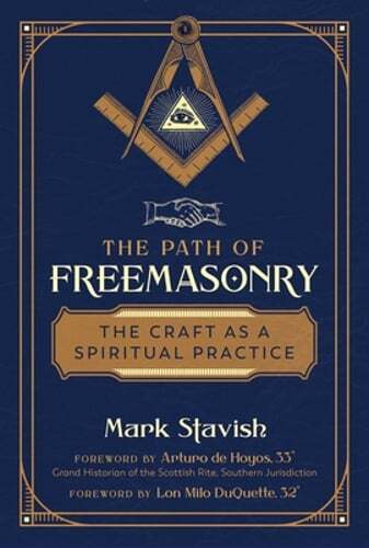 The Path of Freemasonry: The Craft as a Spiritual Practice by Mark Stavish: Used