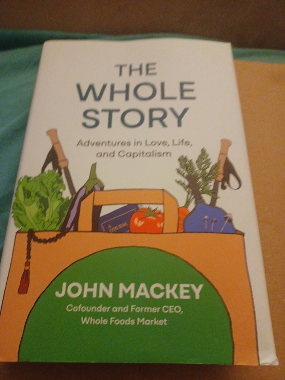 Whole Story : Adventures in Love, Life, and Capitalism&nbsp; by John Mackey…