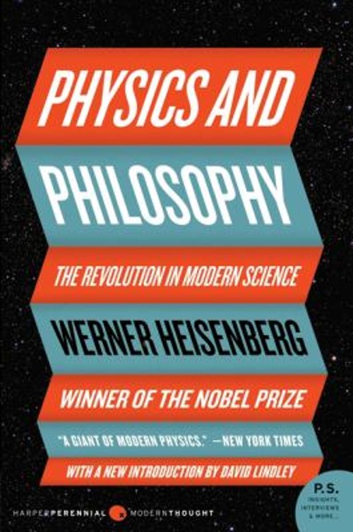 Physics and Philosophy : The Revolution in Modern Science Werner