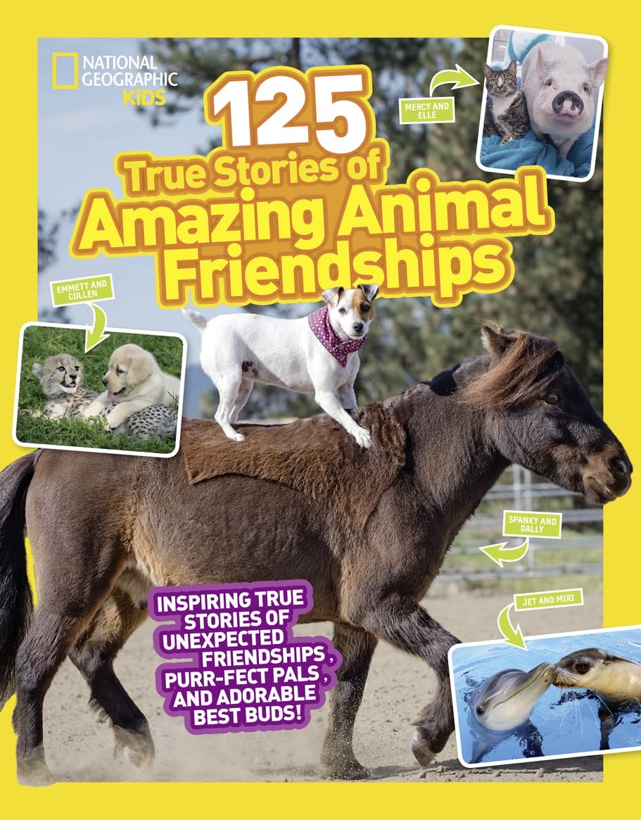National Geographic Kids 125 True Stories of Amazing Animal Friendships