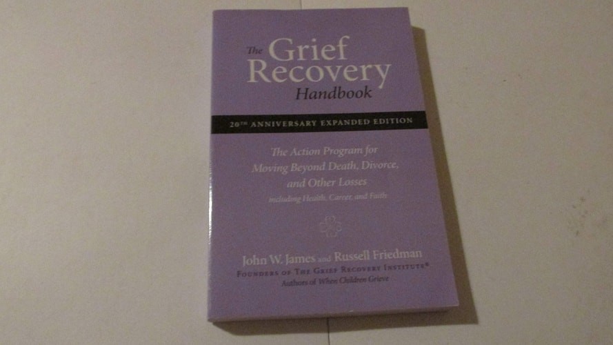 The Grief Recovery Handbook : The Action Program for Moving Beyond Death Divorce