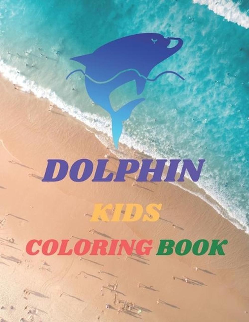 Dolphin Kids Coloring Book: 8.5 x 11 in (21.59 x 27.94 cm), 91 pages .dolphin co