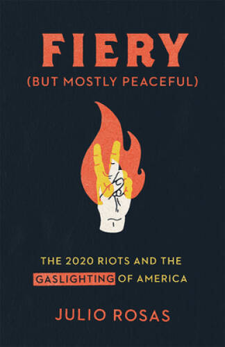 Fiery But Mostly Peaceful: The 2020 Riots and the Gaslighting of America – GOOD