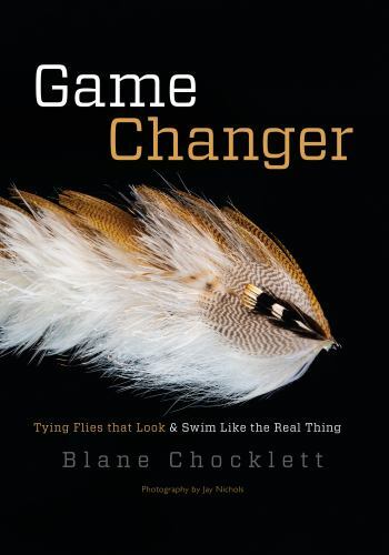 Game Changer Tying Flies That Look Like the Real Thing Chocklett Fishing Angling