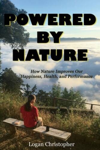Powered By Nature: How Nature Improves Our Happiness, Health, and – VERY GOOD