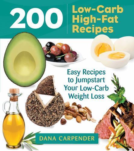 200 Low-Carb, High-Fat Recipes : Easy Recipes to Jumpstart Your Low-Carb Weight