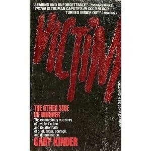VICTIM: THE OTHER SIDE OF MURDER By Gary Kinder