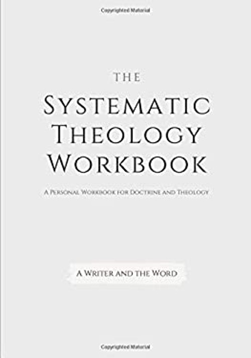Systematic Theology Workbook: an Exercise in Doctrinal Understand